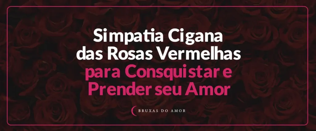 Simpatia Cigana Das Rosas Vermelhas