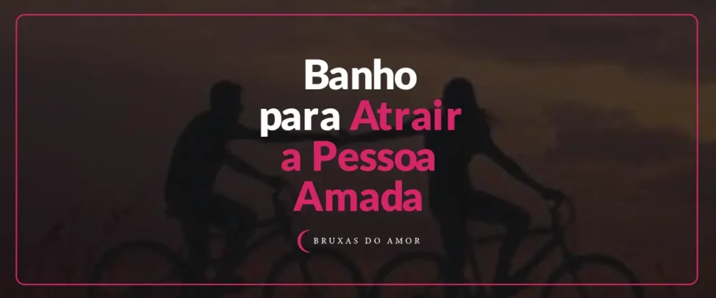 Banho Para Atrair A Pessoa Amada Bruxas Do Amor 8083