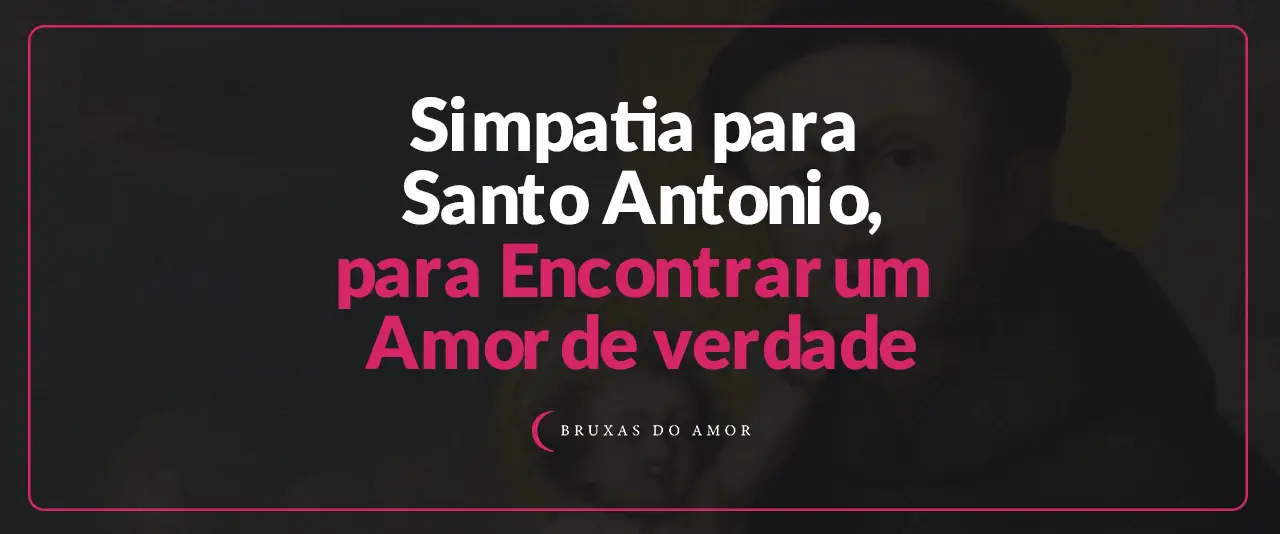 Simpatia para Santo Antonio para Encontrar Amor de Verdade
