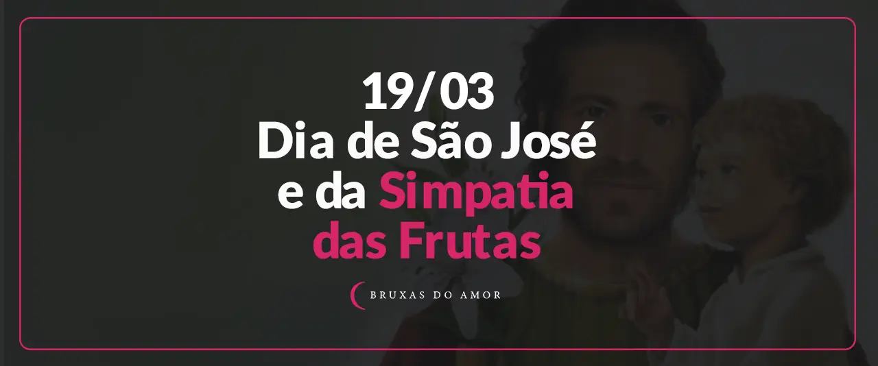 19/03 - Dia de São Jose e Simpatia das Frutas