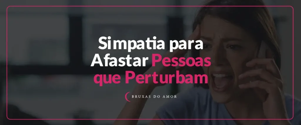 Simpatia Para Afastar Pessoas Que Perturbam